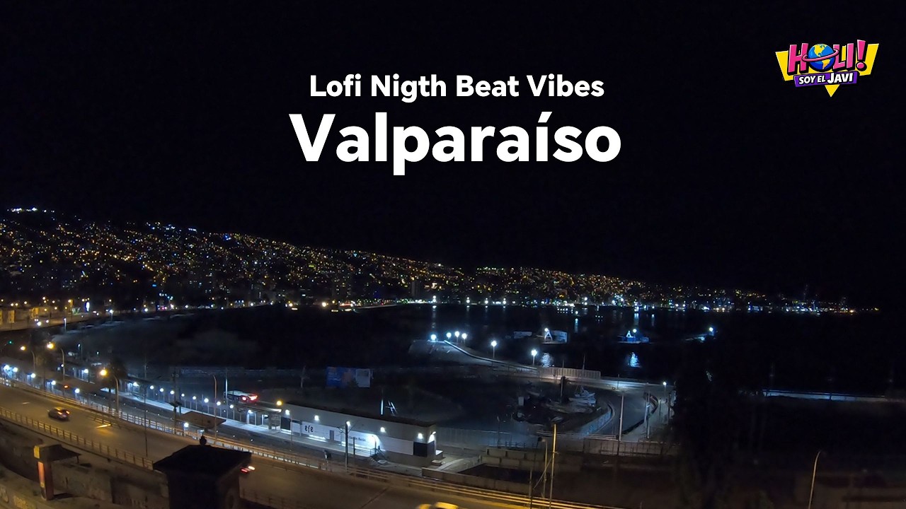 Valparaíso de Noche en 4k 🌃 | Lofi Nigth Beats - ¡Holi soy el Javi!