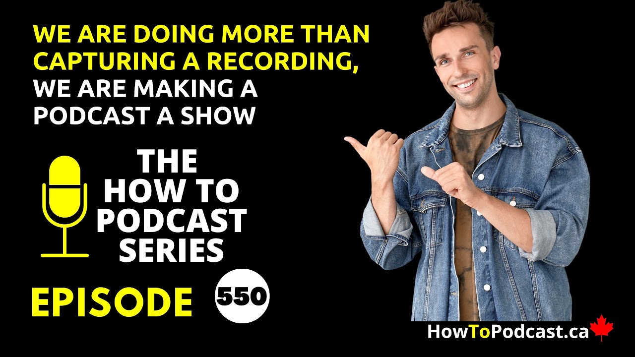 We Are Doing More Than Capturing a Recording, We Are Making A Podcast A Show
