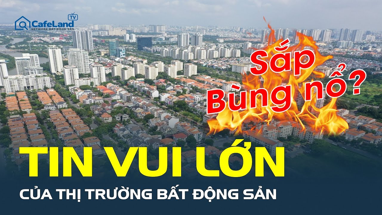 Thị trường bất động sản ĐÓN TIN VUI LỚN, liệu có BÙNG NỔ? | CafeLand