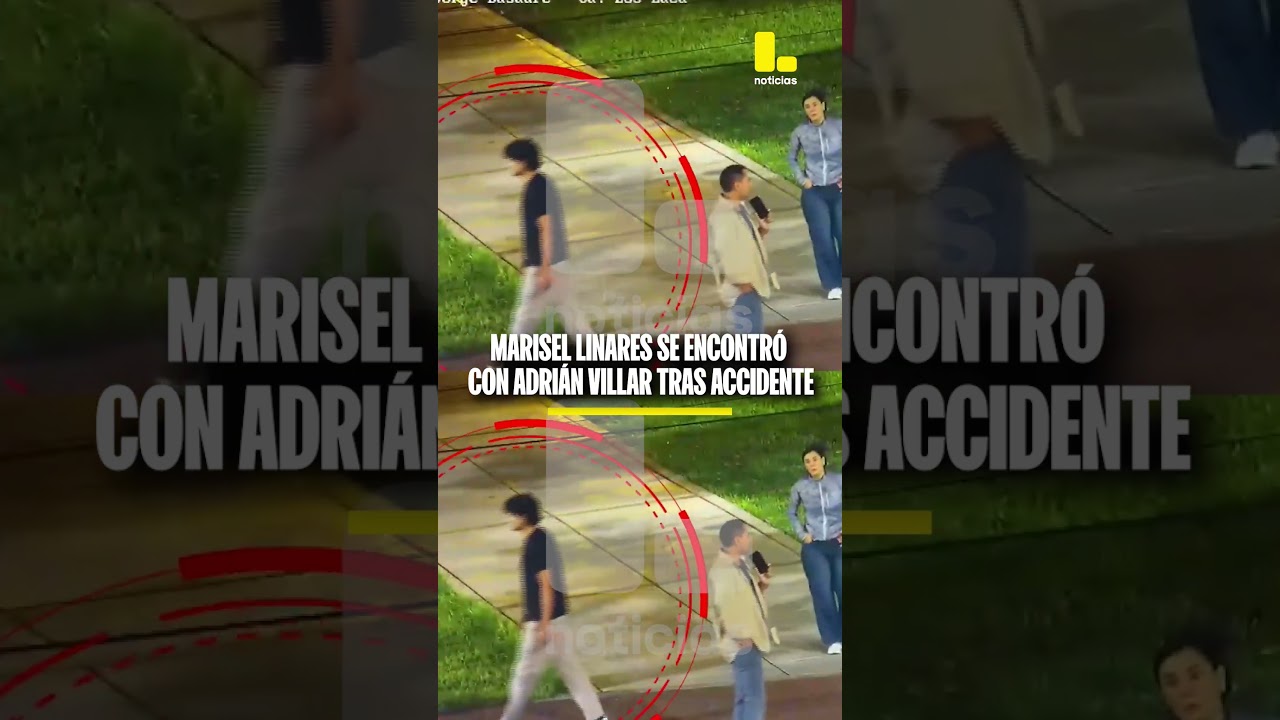 Im&aacute;genes exclusivas confirman que Marisel Linares se encontr&oacute; con Adri&aacute;n Villar tras accidente