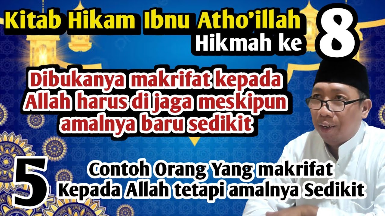 Ngaji Hikam Ibnu Atho'illah:Hikmah 8,Dibukanya makrifat kpd Allah hrs djaga meskipun amalnya sedikit