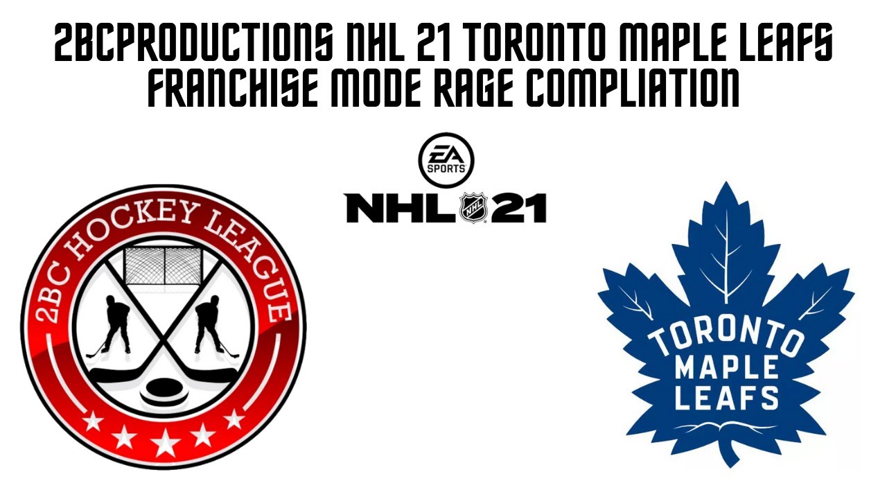 2BCProductions NHL 21 Toronto Maple Leafs Franchise Mode RAGE Compliation