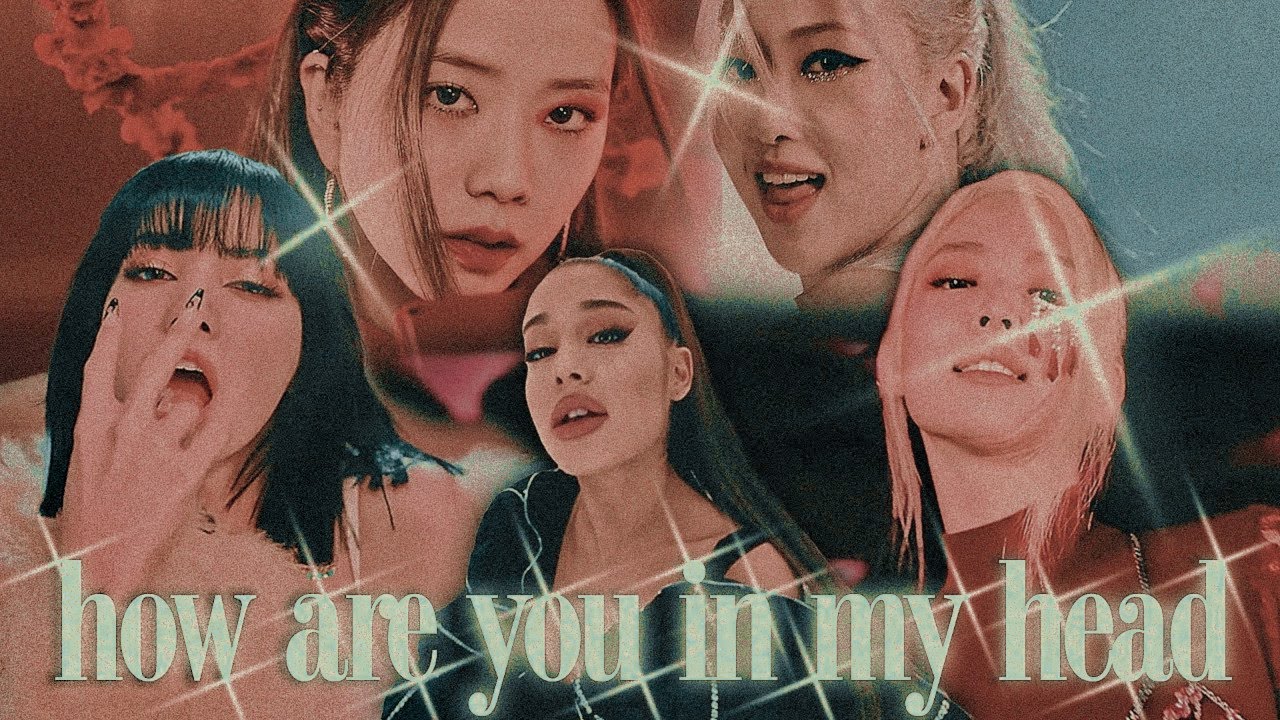 how you like that x in my head • (mashup) ariana grande, blackpink ‧₊˚✧