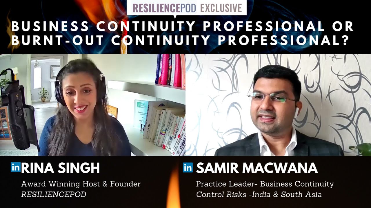 Business Continuity or Burnt-Out Continuity Professional? Samir Macwana on RESILIENCEPOD {EXCLUSIVE}