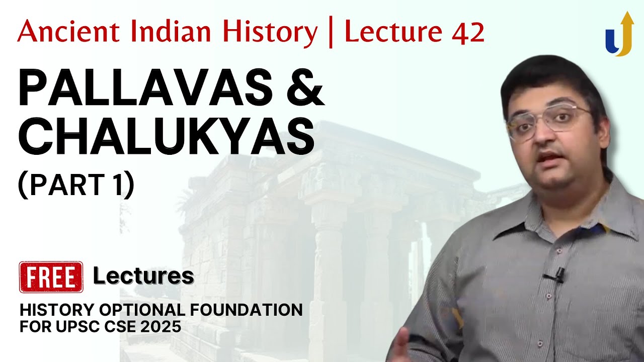 Ancient Indian History Lecture 42: Pallavas and Chalukyas (Part 1) | UPSC History Optional