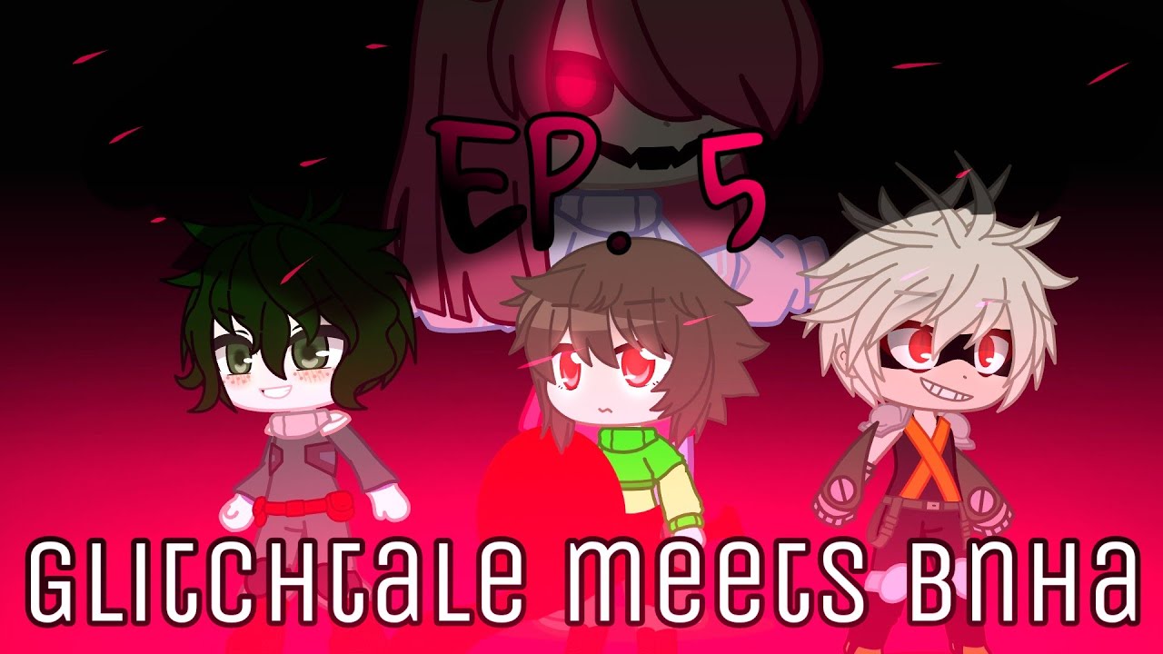 || Glitchtale meets Bnha || EP 5 || 