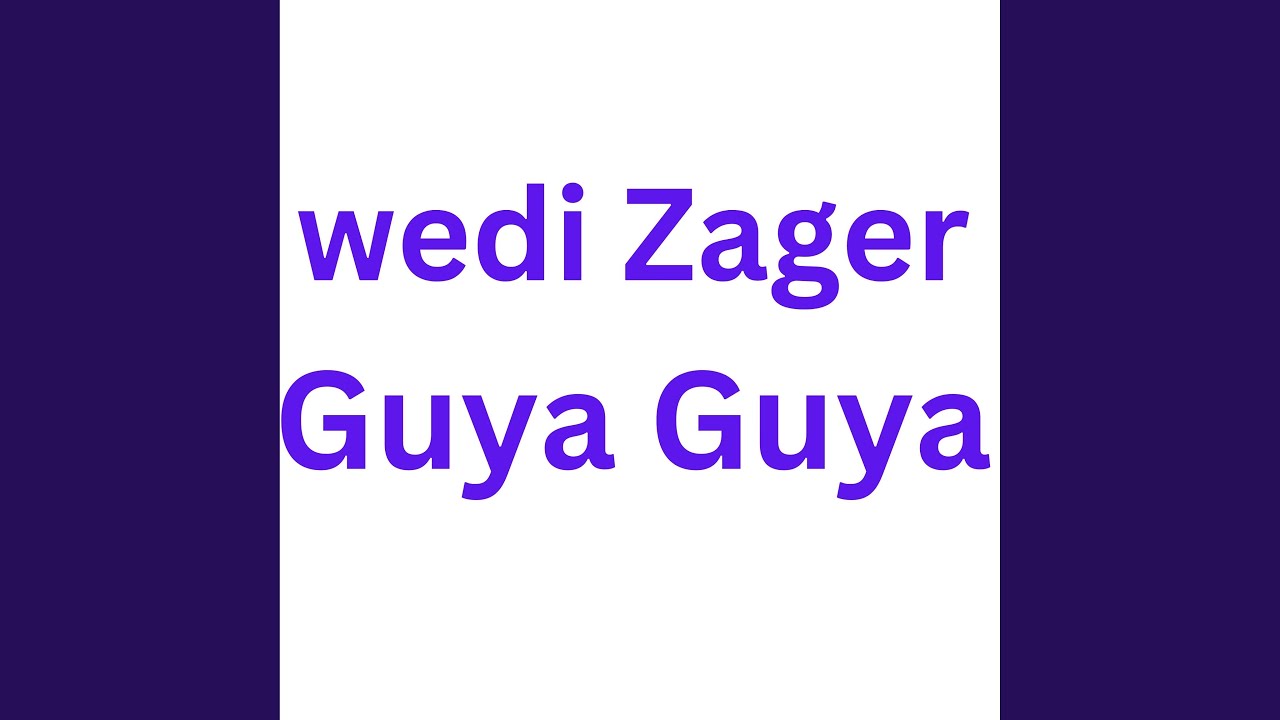 Wedi Zagur Guya Guya