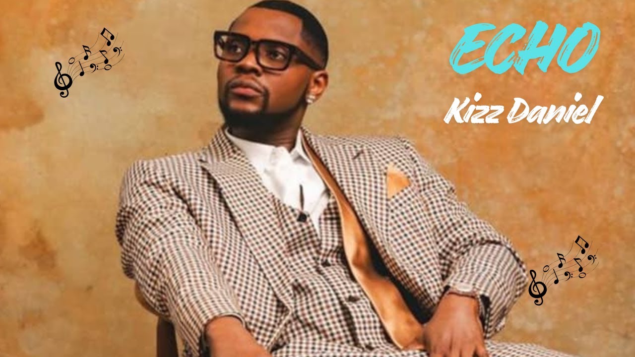 Kizz Daniel - Echo (Lyrics Video)
