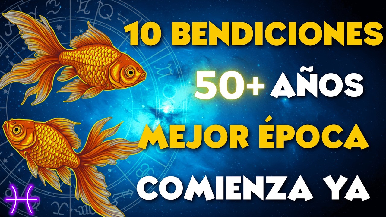 LAS 10 BENDICIONES QUE DIOS ENVIARÁ A PISCIS MAYORES DE 50 AÑOS - TU MEJOR ÉPOCA COMIENZA AHORA