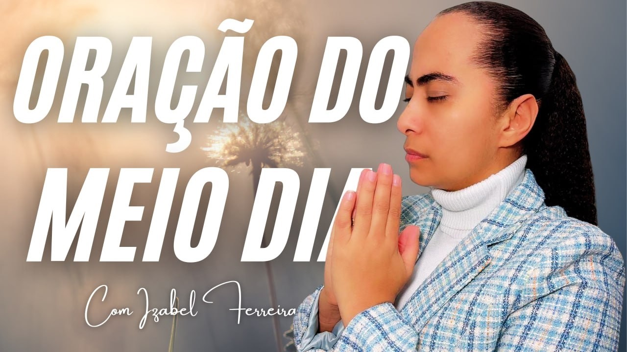 15/02/2026 - ORAÇÃO DO MEIO DIA COM IZABEL FERREIRA ‪ @IzabelFerreira  ‬