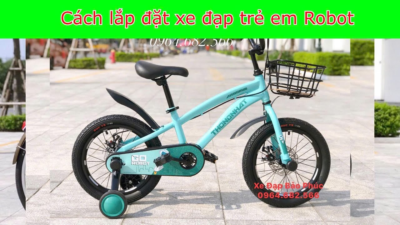 Hướng dẫn lắp đặt xe đạp trẻ em Thống Nhất Robot xe có phanh đĩa I Hotline 0964.682.566