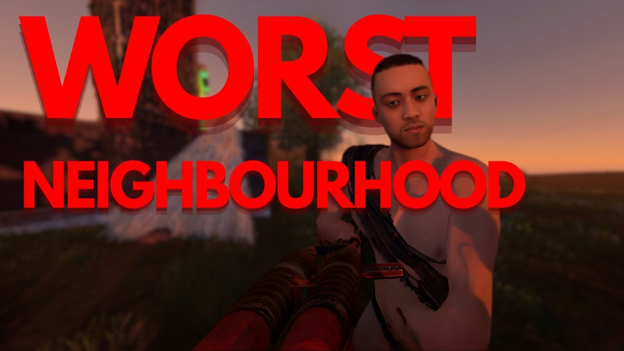 the worst neighbours in RUST...