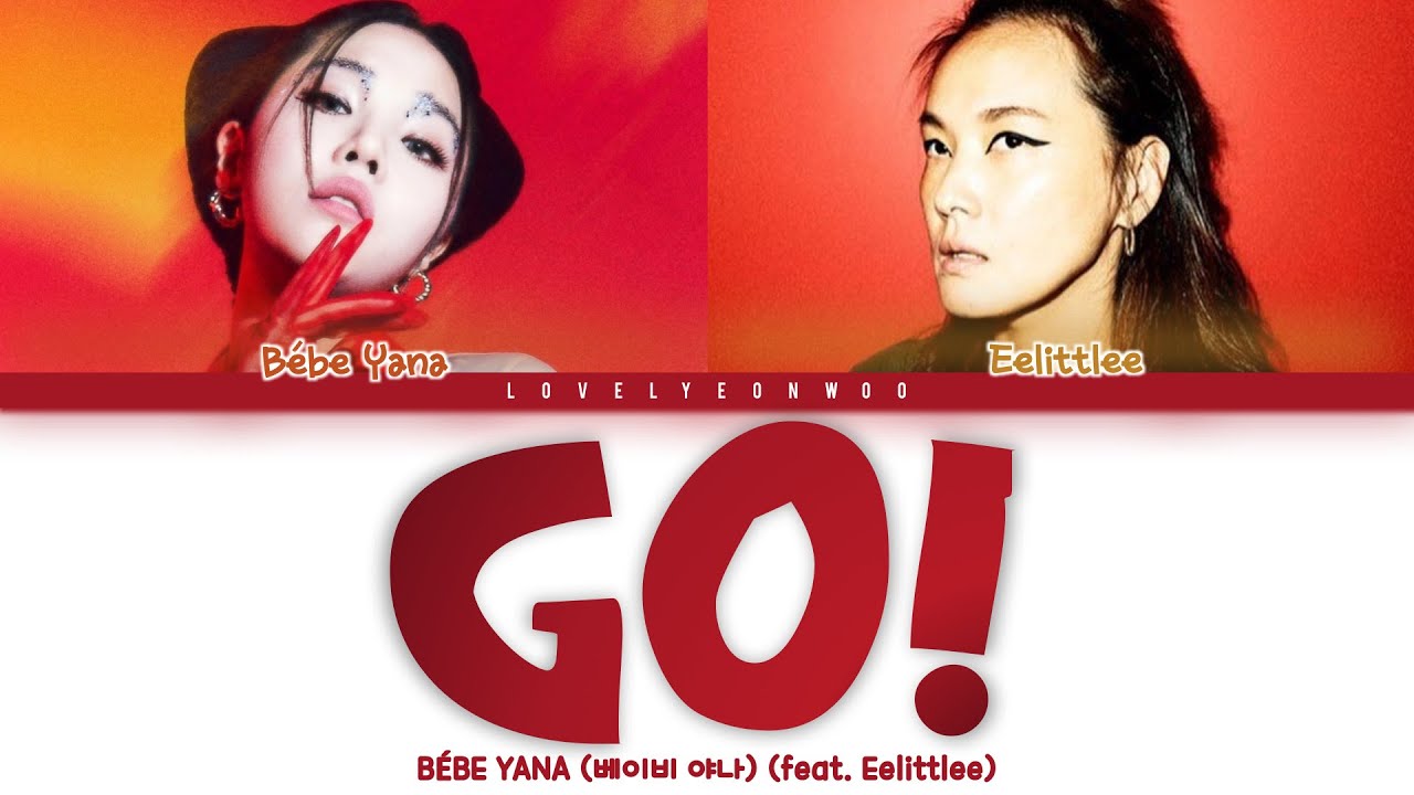 BÉBE YANA (베이비 야나) – GO! (feat. Eelittlee (이윤정)) Lyrics (Color Coded Han/Rom/Eng)