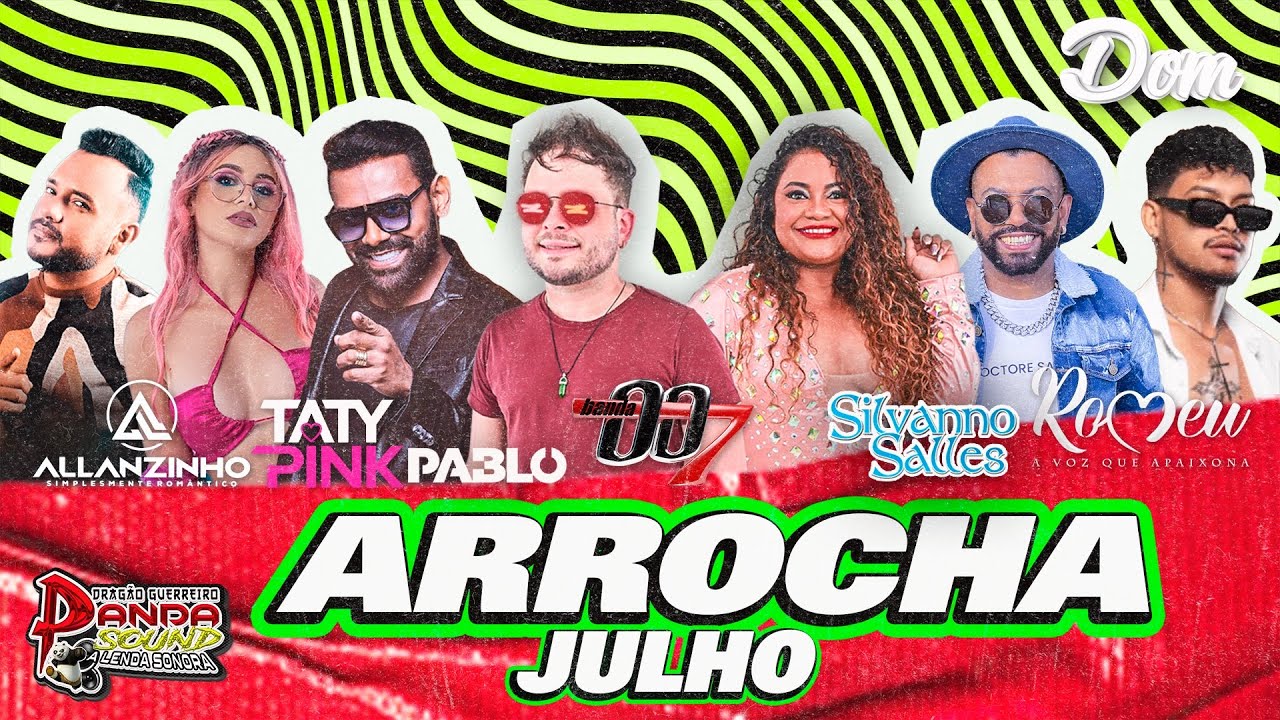 ARROCHA 2023 JULHO - BANDA 007 - ALLANZINHO - ROMEU - TATY PINK - PABLO - DOM DAS PRODU&Ccedil;&Otilde;ES