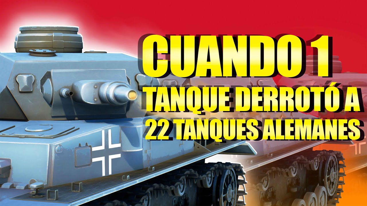 Cuando 1 Tanque Derrotó A 22  Tanques Alemanies