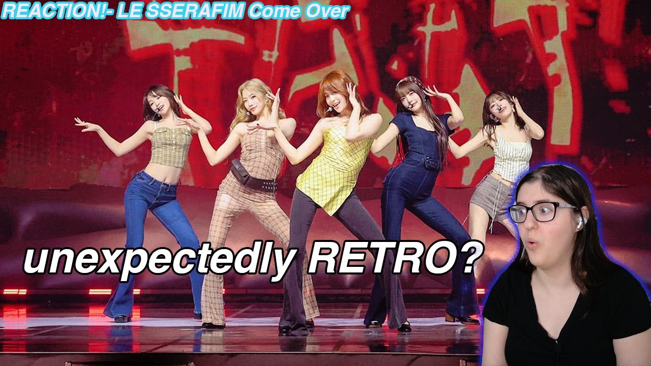 LE SSERAFIM- Come Over M/V REACTION!