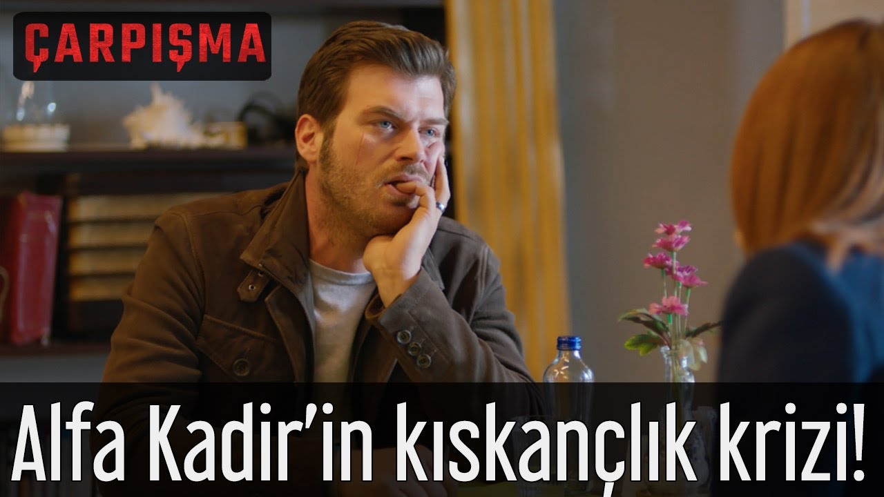 &Ccedil;arpışma - Alfa Kadir'in Kıskan&ccedil;lık Krizi!