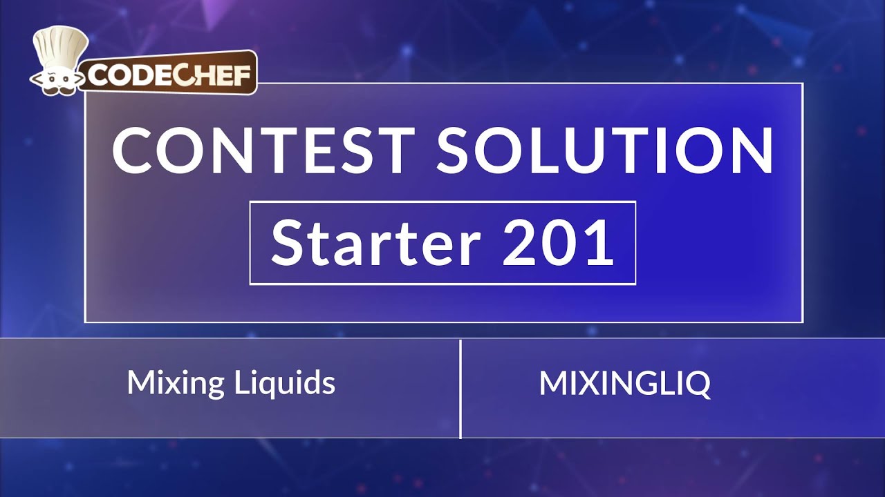 Mixing Liquids | MIXINGLIQ | Starter 201 | CodeChef Official Solution