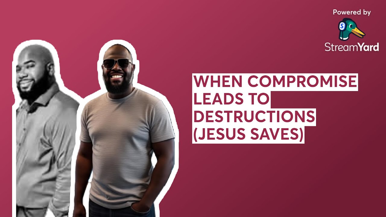WHEN COMPROMISE LEADS TO DESTRUCTIONS (JESUS SAVES)