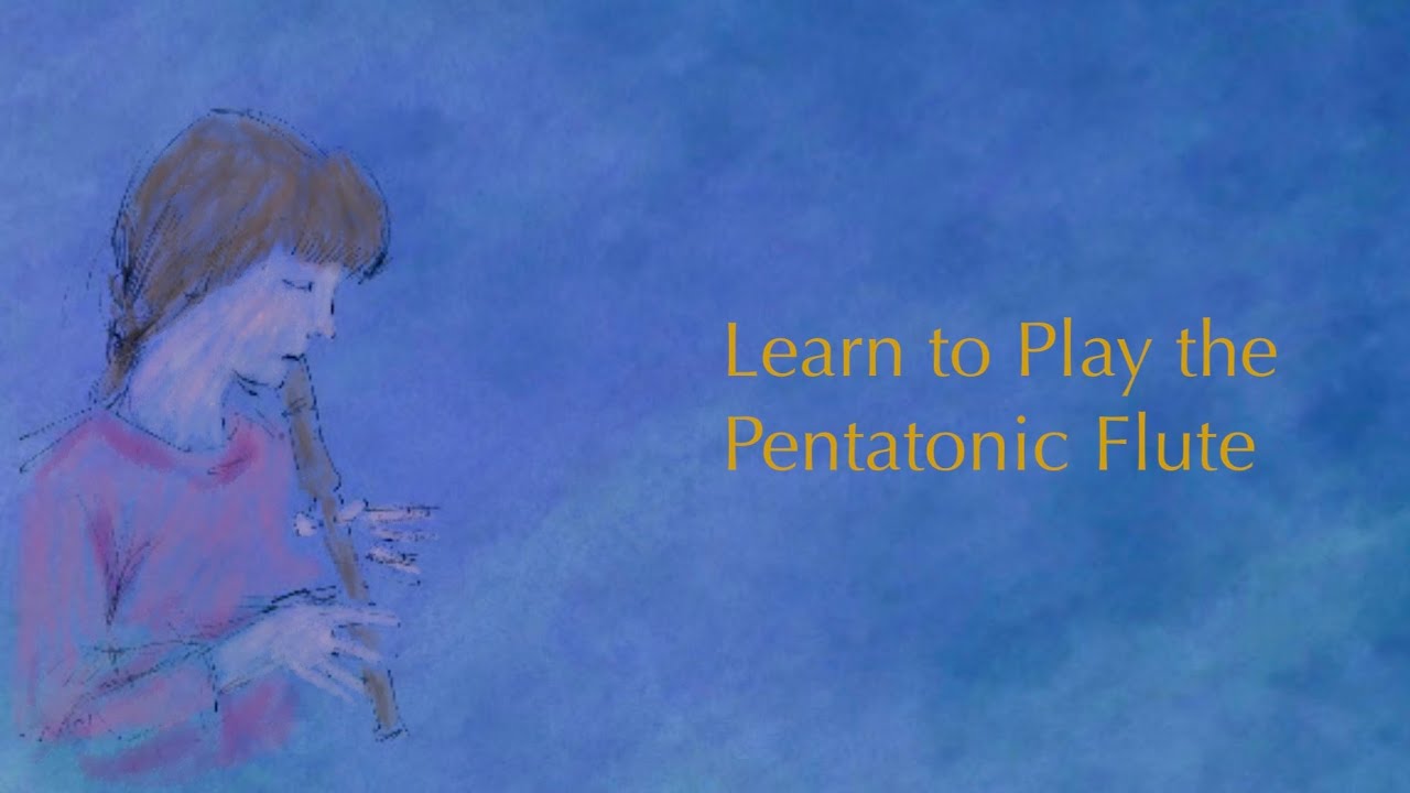 Learn to Play the Pentatonic Flute