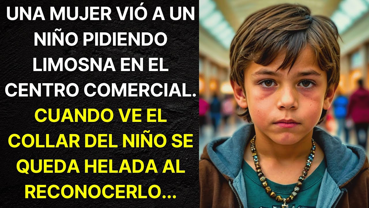 UNA MUJER VIÓ A UN NIÑO PIDIENDO LIMOSNA EN EL CENTRO COMERCIAL. CUANDO VE EL COLLAR DEL NIÑO...
