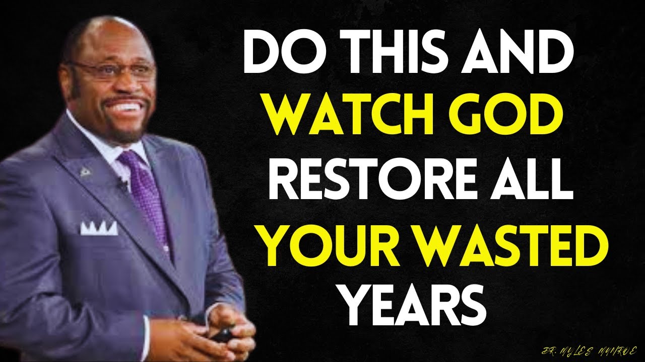 DO THIS and See GOD RECOVER All YOUR Lost Opportunities and YOUR Wasted Years | MYLES MUNROE MESSAGE