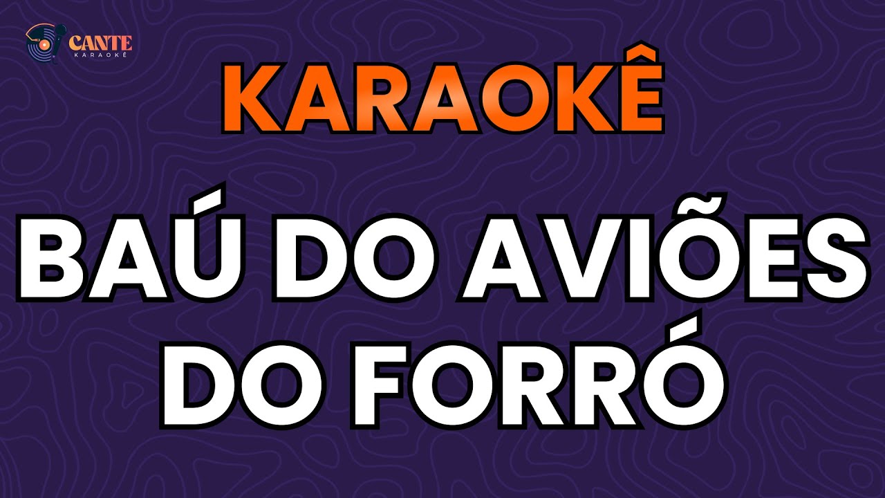 KARAOKÊ 🎤 - BAÚ DO AVIÕES DO FORRÓ - AS MELHORES