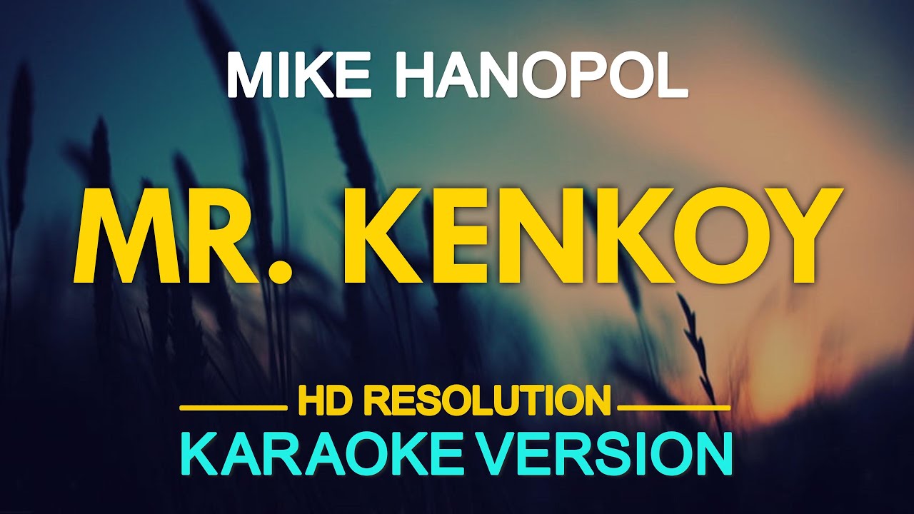 MR. KENKOY - Mike Hanopol (KARAOKE Version)
