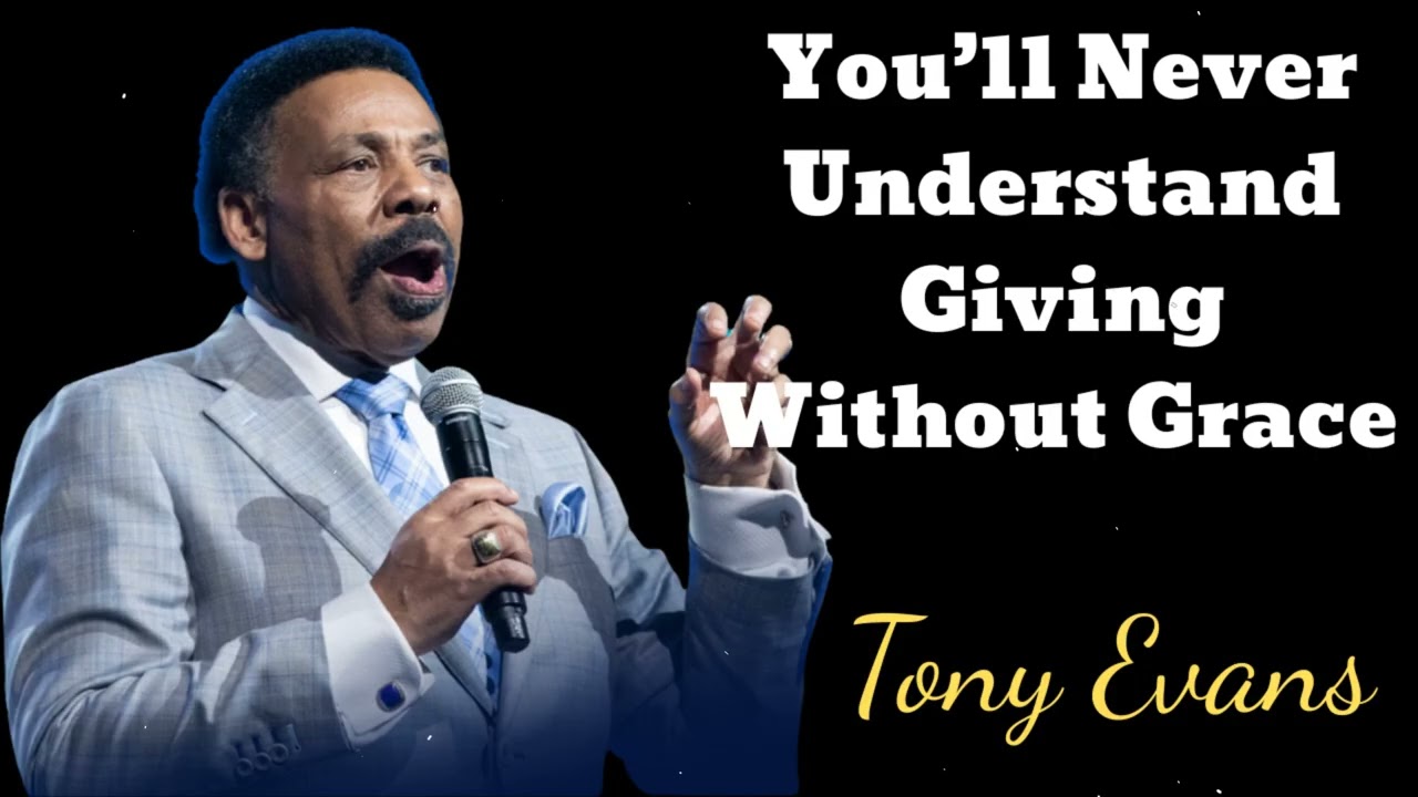 You’ll Never Understand Giving Without Grace- Tony Evans Message
