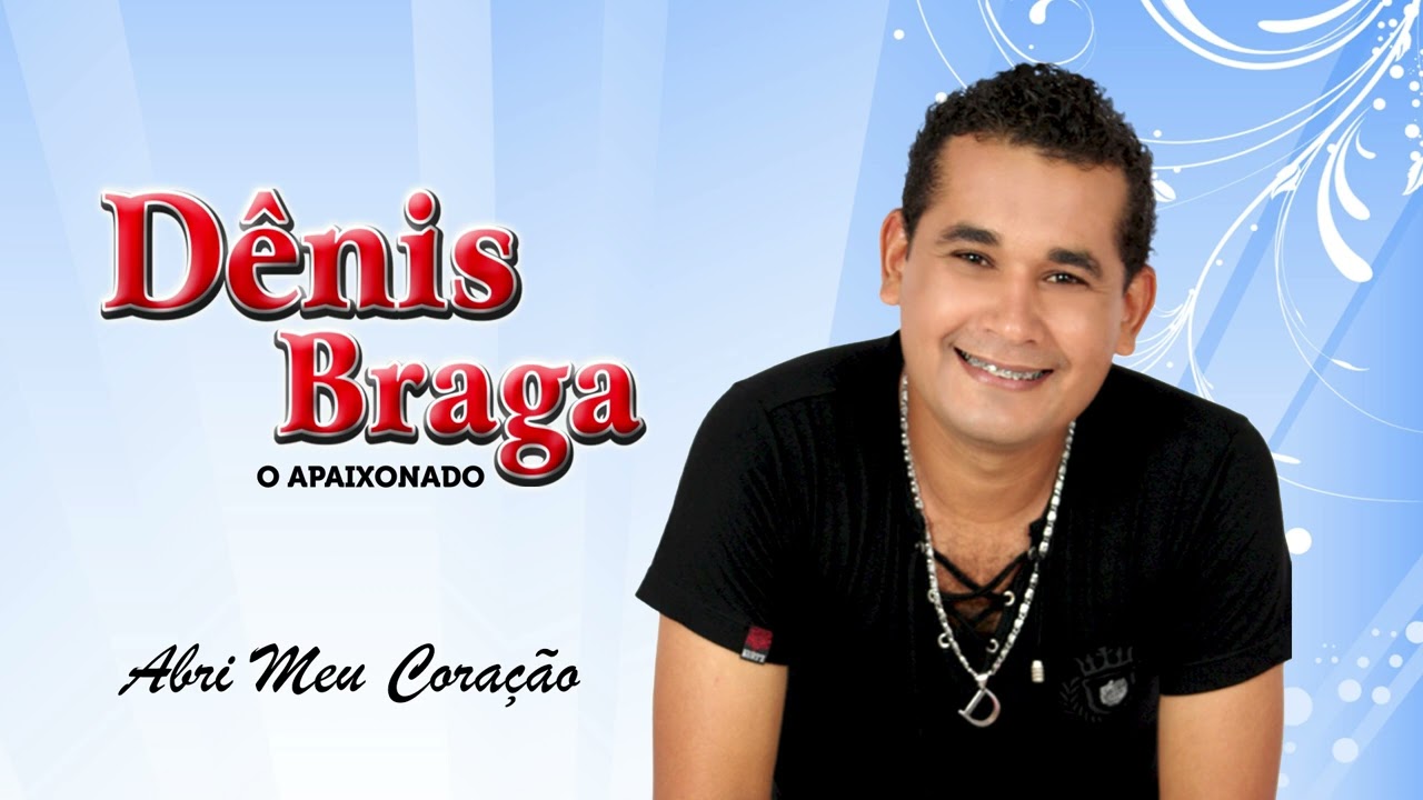 D&ecirc;nis Braga - Abri Meu Cora&ccedil;&atilde;o | CD Completo 2012