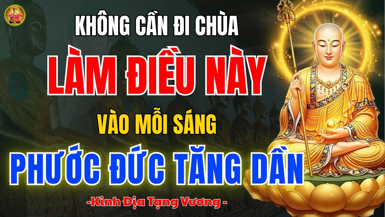 Kinh Địa Tạng Bồ Tát Dạy Tu Tại Gia 🙏 Chỉ Cần Làm 1 Việc Nhỏ Mỗi Sáng, Phước Báu Vô Lượng