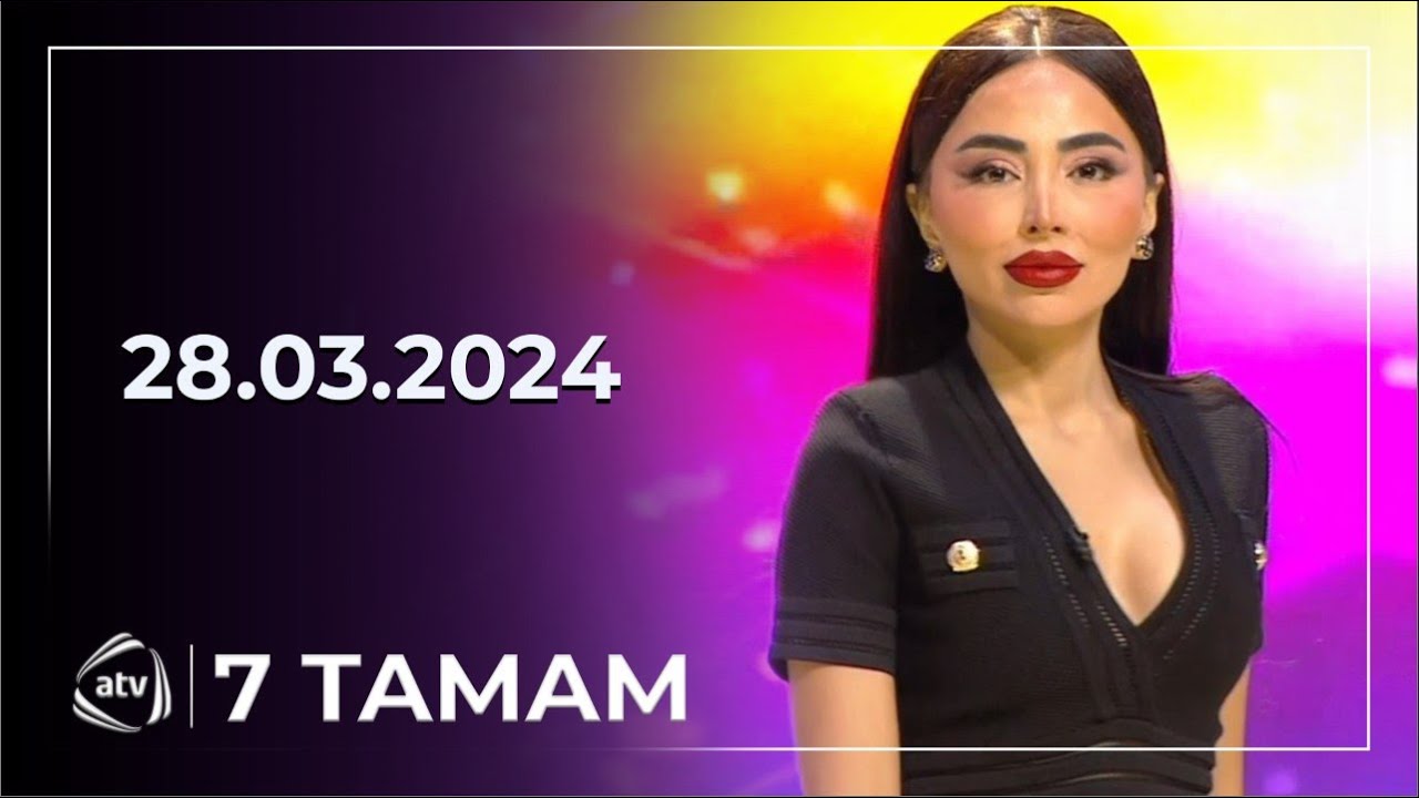 7 Tamam / Kamilə Nəbiyeva, Mirələm Mirələmov, Elman Namazoğlu  / 28.03.2024