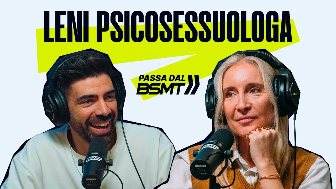 LE DOMANDE SUL SESSO CHE NESSUNO FA E LE RISPOSTE CHE SERVONO! LENI PSICOSESSUOLOGA passa dal BSMT!