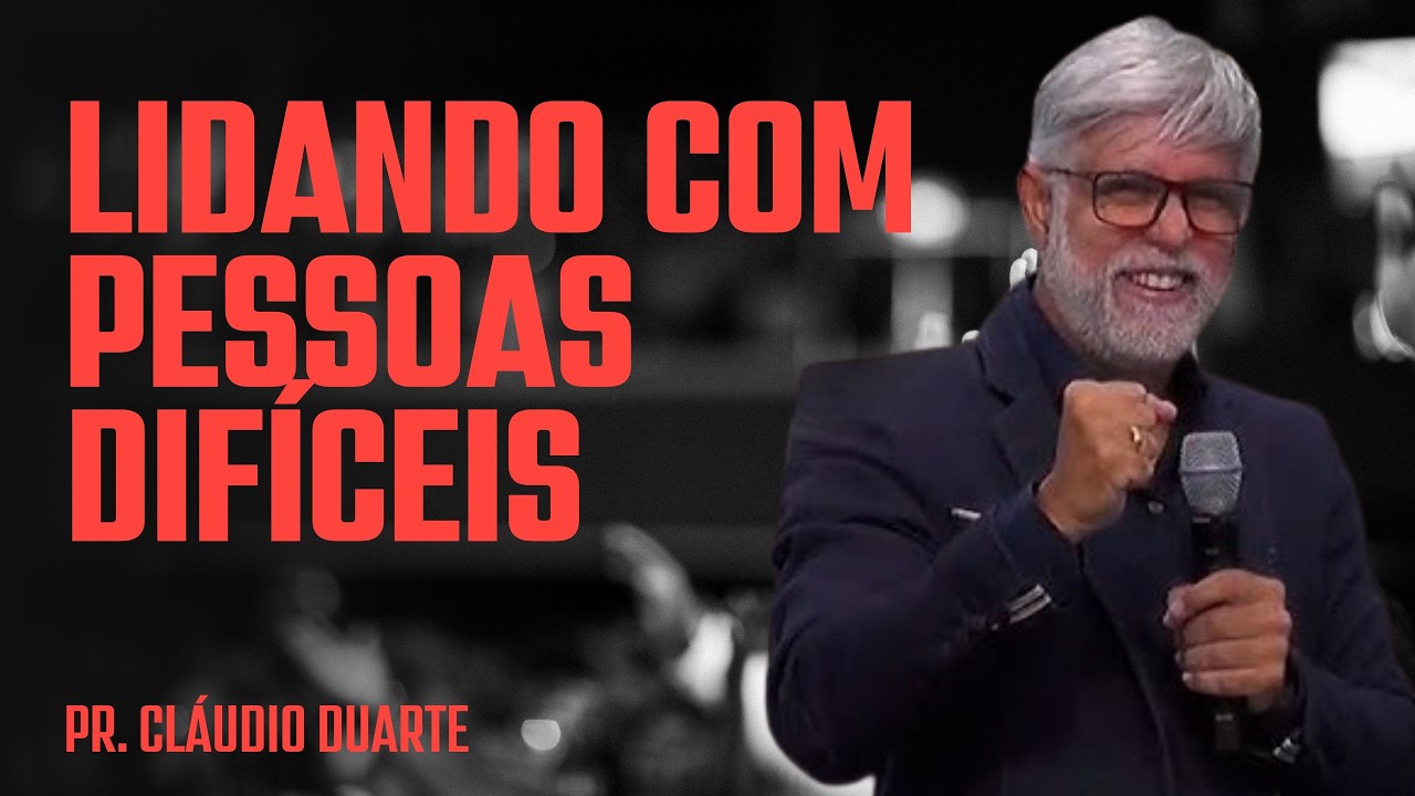 Pr Cláudio Duarte I  LIDANDO COM PESSOAS DIFÍCEIS