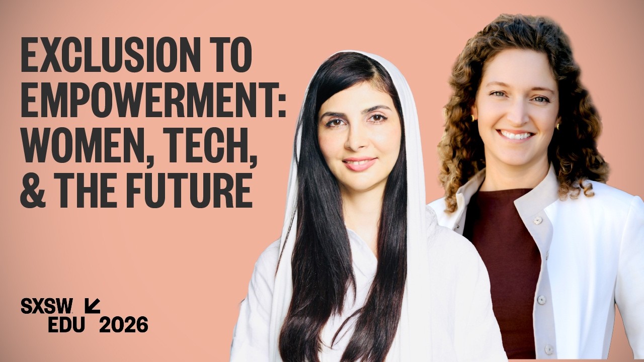 Exclusion to Empowerment: Women, Tech, & the Future of Learning | SXSW EDU 2026