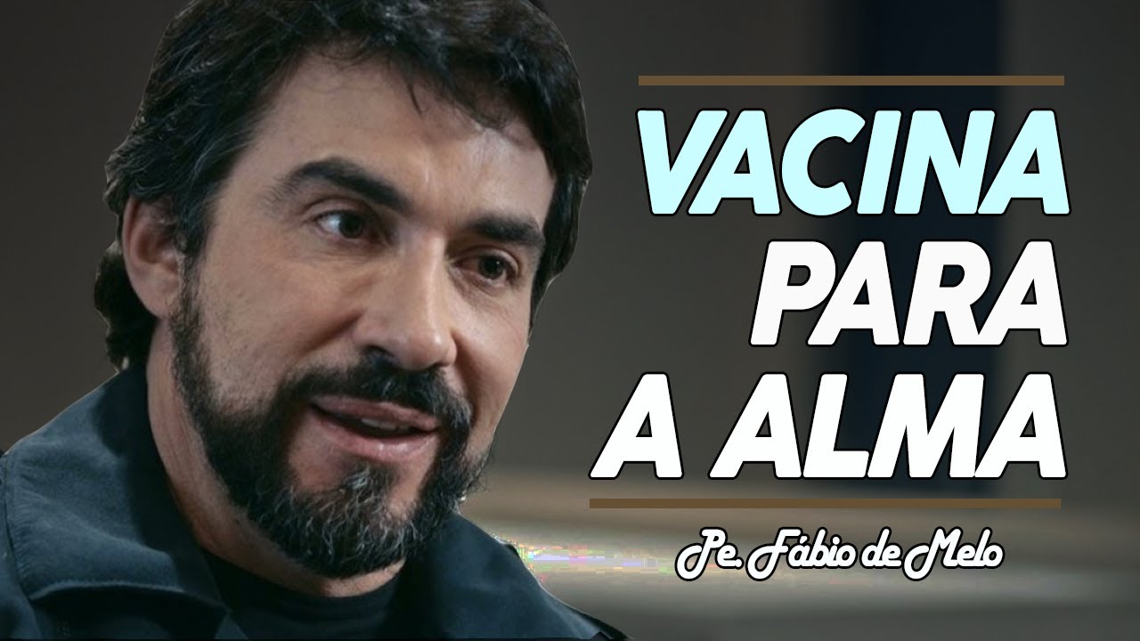 VACINA PARA A ALMA | PE. FÁBIO DE MELO (Motivação Cristã ✞)