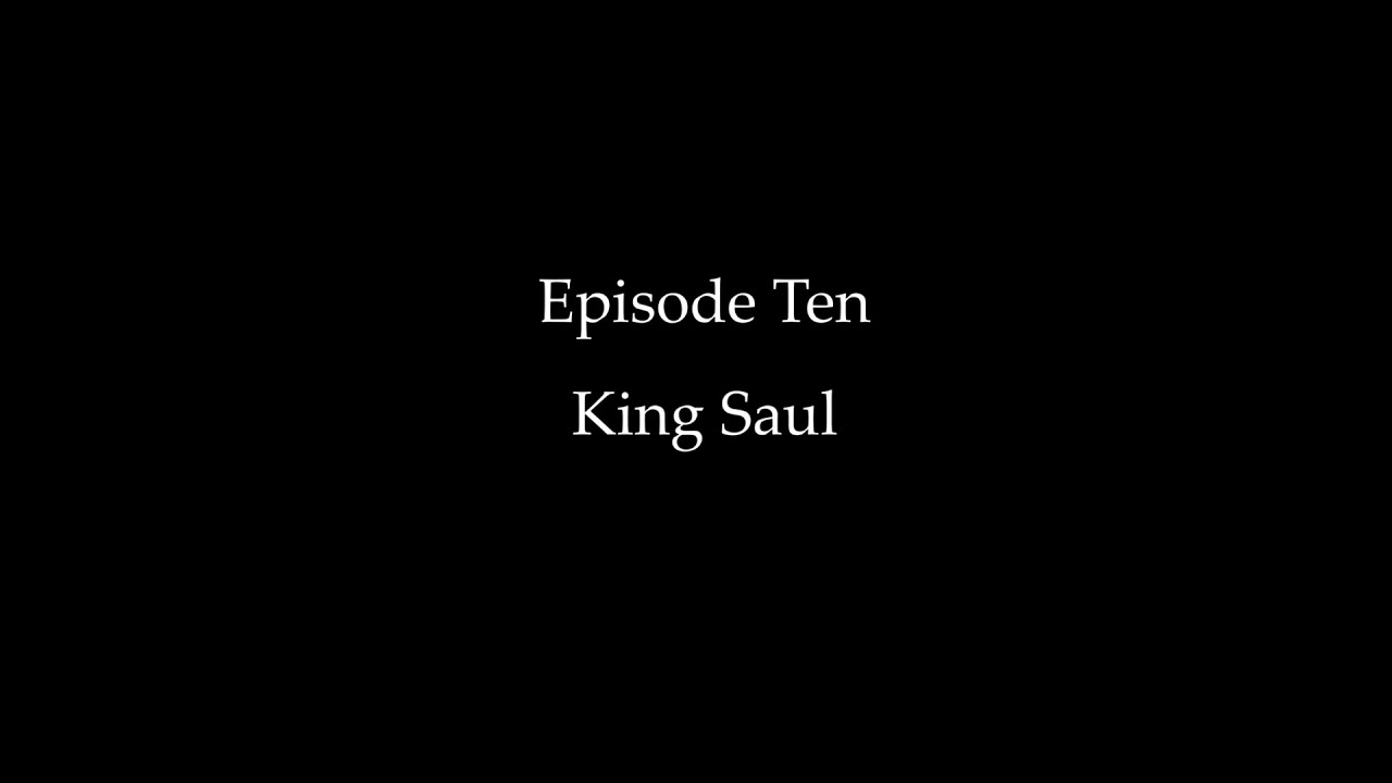 Episode Ten: King Saul