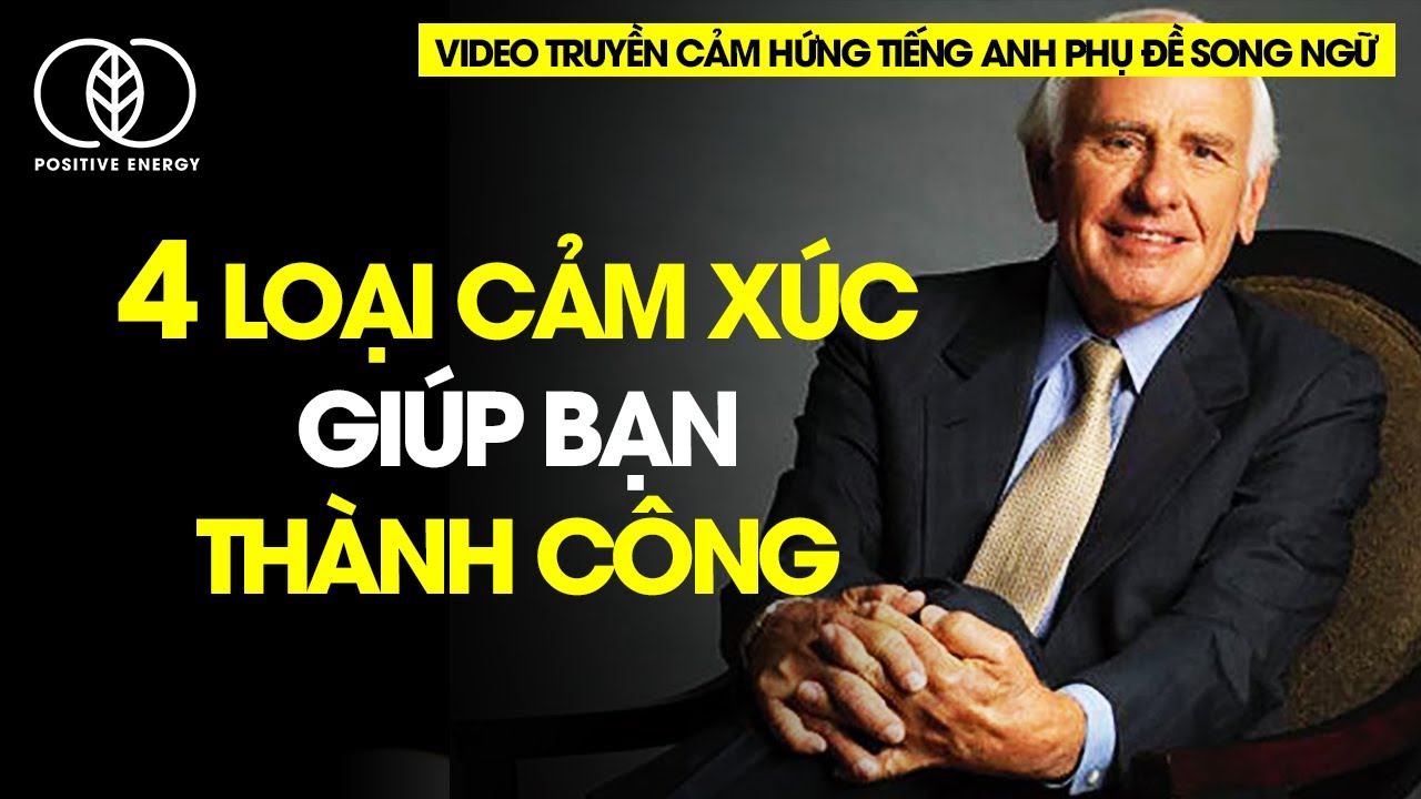 Vietsub Jim Rohn 4 loại cảm xúc thay đổi cuộc đời bạn | Video truyền cảm hứng tiếng anh phụ đề