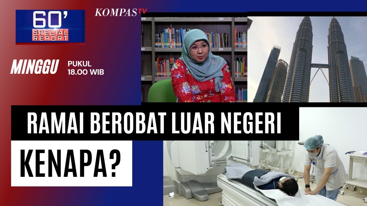 Banyak Masyarakat Indonesia Memilih Berobat ke Luar Negeri, Kenapa? | 60 Menit Special Report