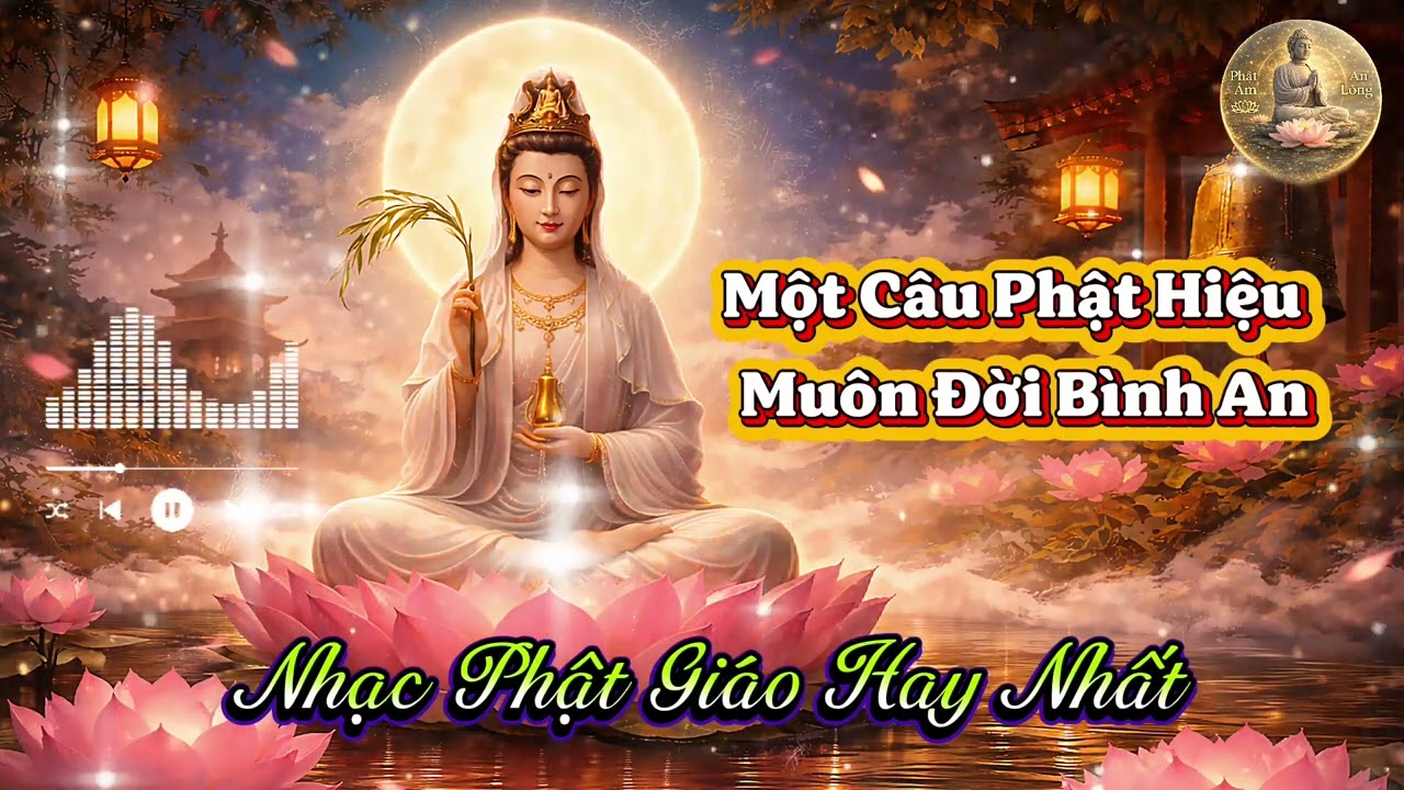 Một Câu Phật Hiệu – Muôn Đời Bình An | Nhạc Phật Giáo Hay Nhất Giúp Tâm Thanh Tịnh