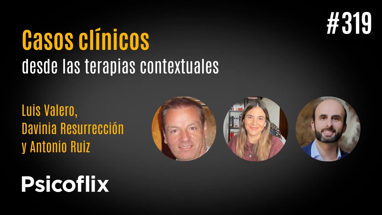 Casos cl&iacute;nicos en terapias contextuales con Luis Valero, Davinia R. y Antonio R. | Ep. 319