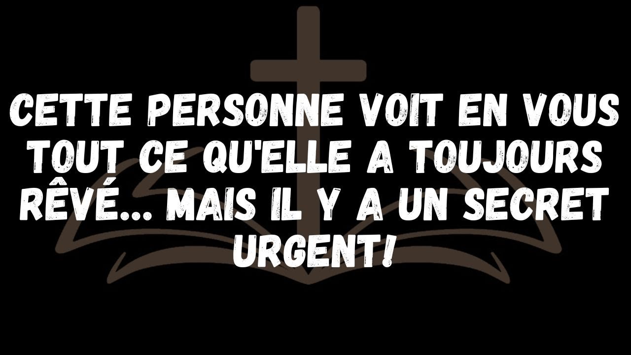 CETTE PERSONNE VOIT EN VOUS TOUT CE QU'ELLE A TOUJOURS RÊVÉ… MAIS IL Y A UN SECRET URGENT!