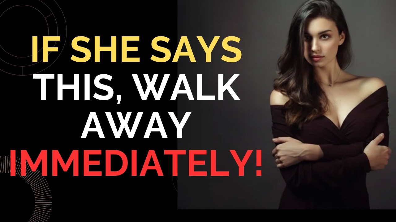 If She Says This, Walk Away Immediately!”