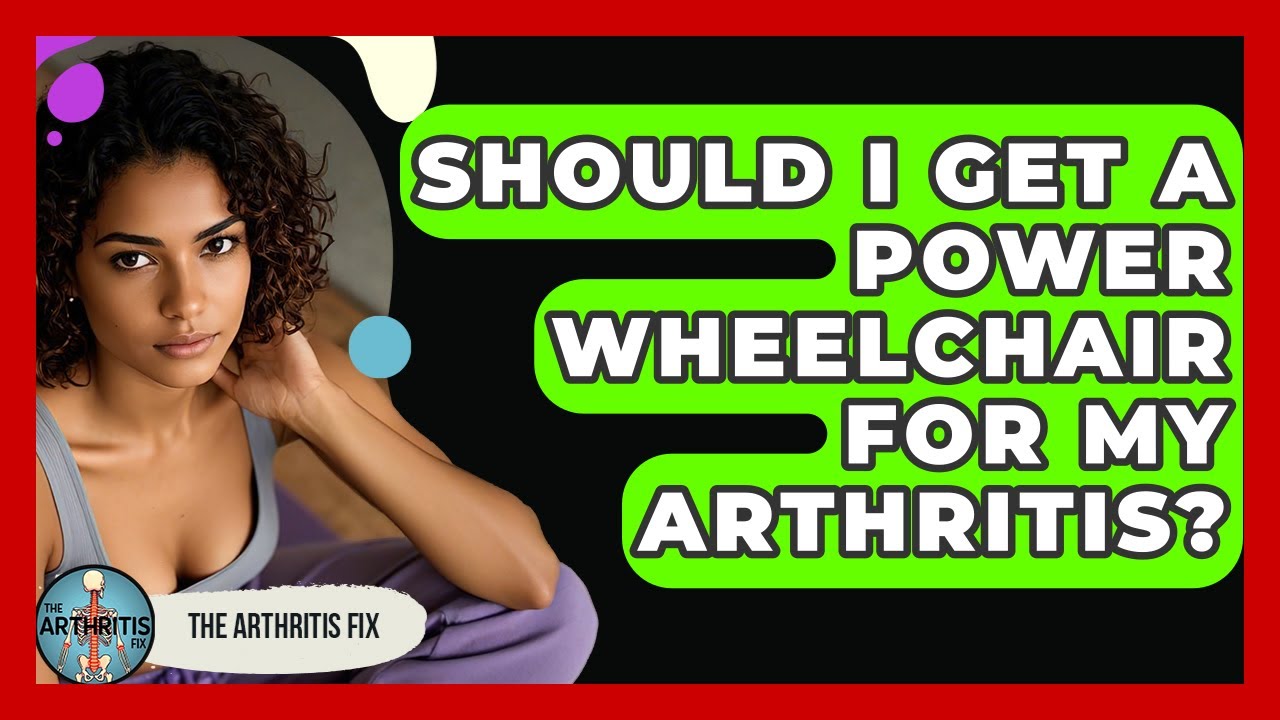 Should I Get A Power Wheelchair For My Arthritis? - The Arthritis Fix