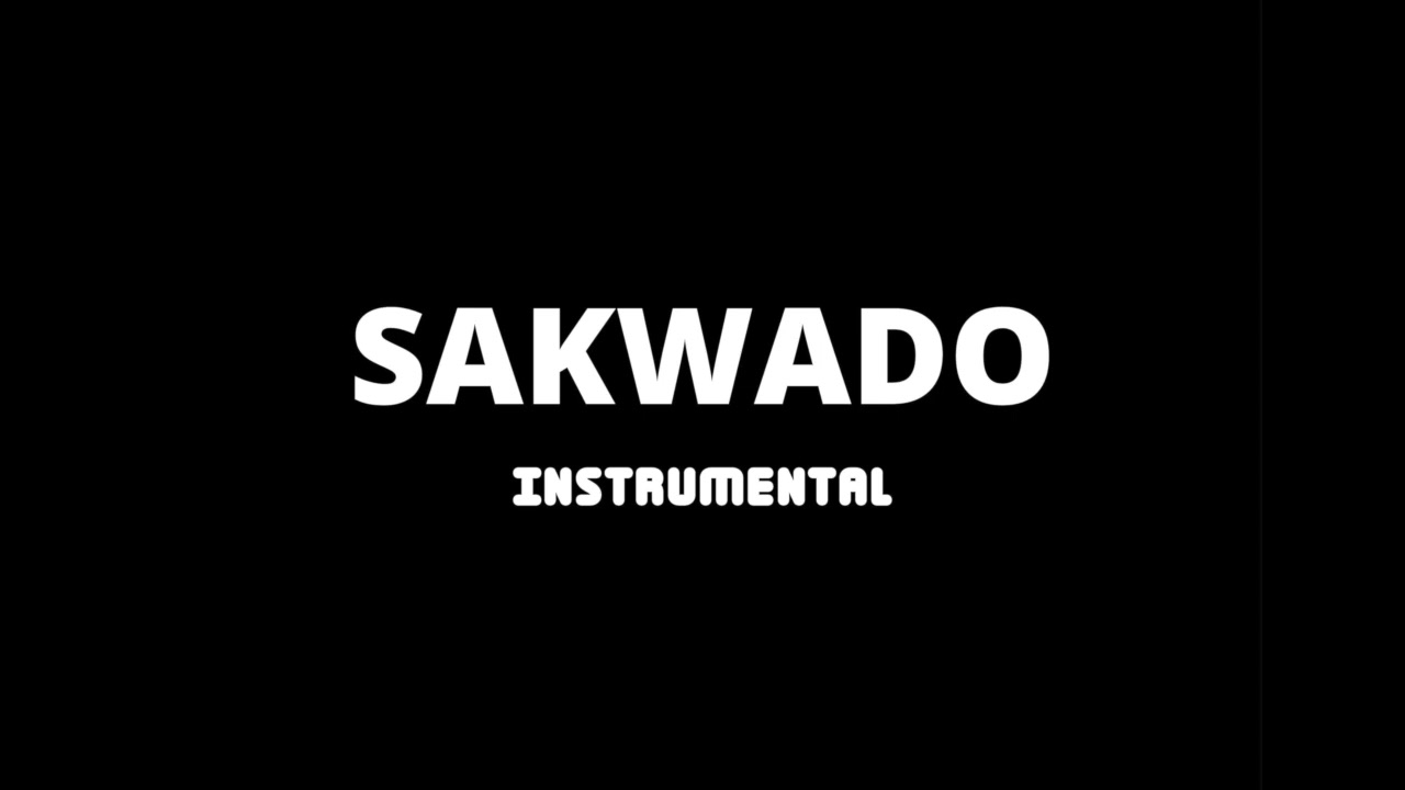 SAKWADO -  OFFICIAL INSTRUMENTAL (COMPOSEDPROD X GKIPA)