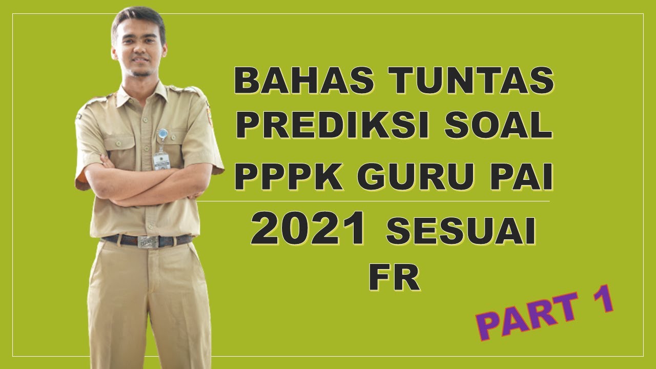 BAHAS TUNTAS PREDIKSI SOAL PPPK GURU PAI 2021 DAN PEMBAHASAN SESUAI FR | TES HARI PERTAMA