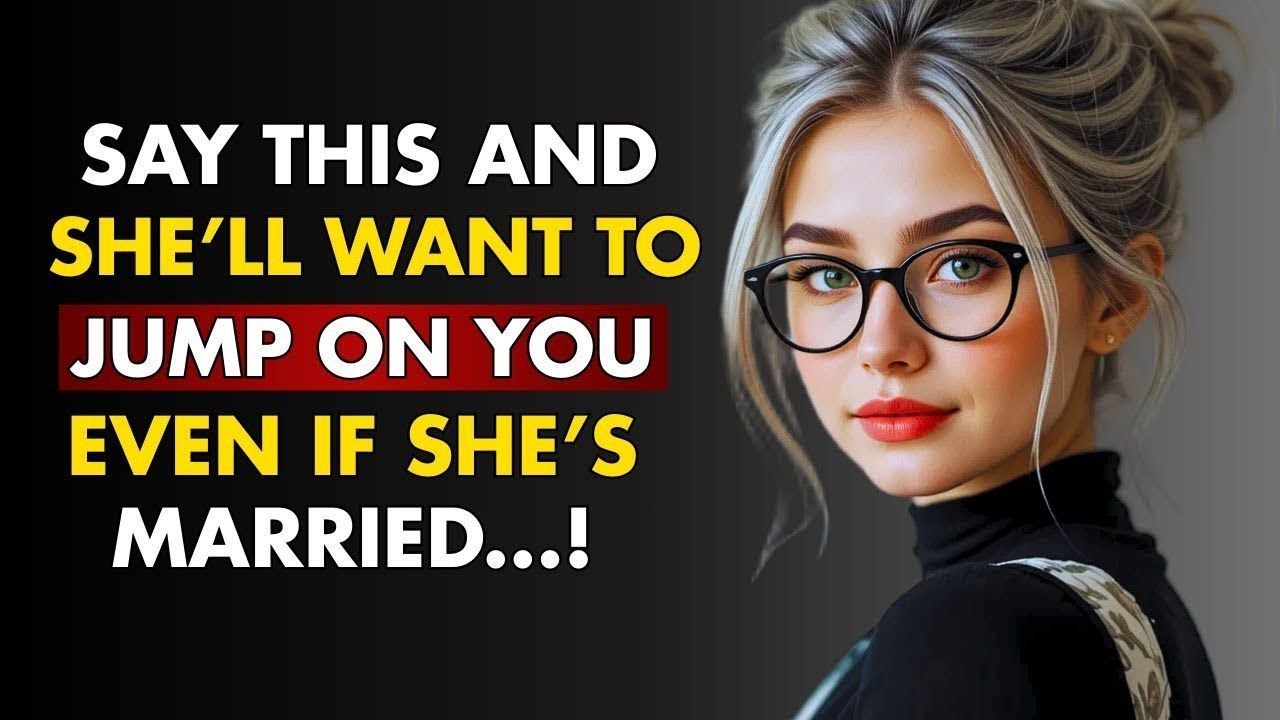 5 FORBIDDEN PHRASES That Will Make ANY WOMAN Desire You (No Matter Her Age)
