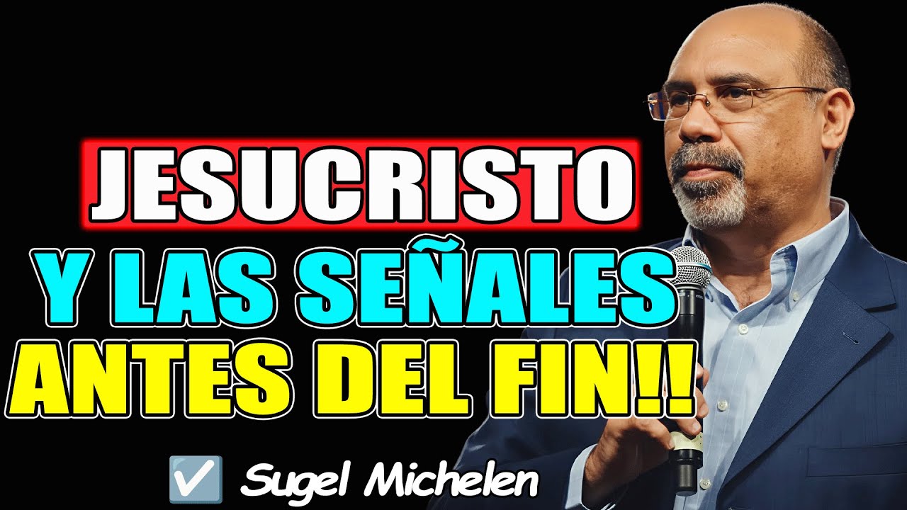 JESUCRISTO Y LAS SEÑALES ANTES DEL FIN!! - Sugel Michelen 2026