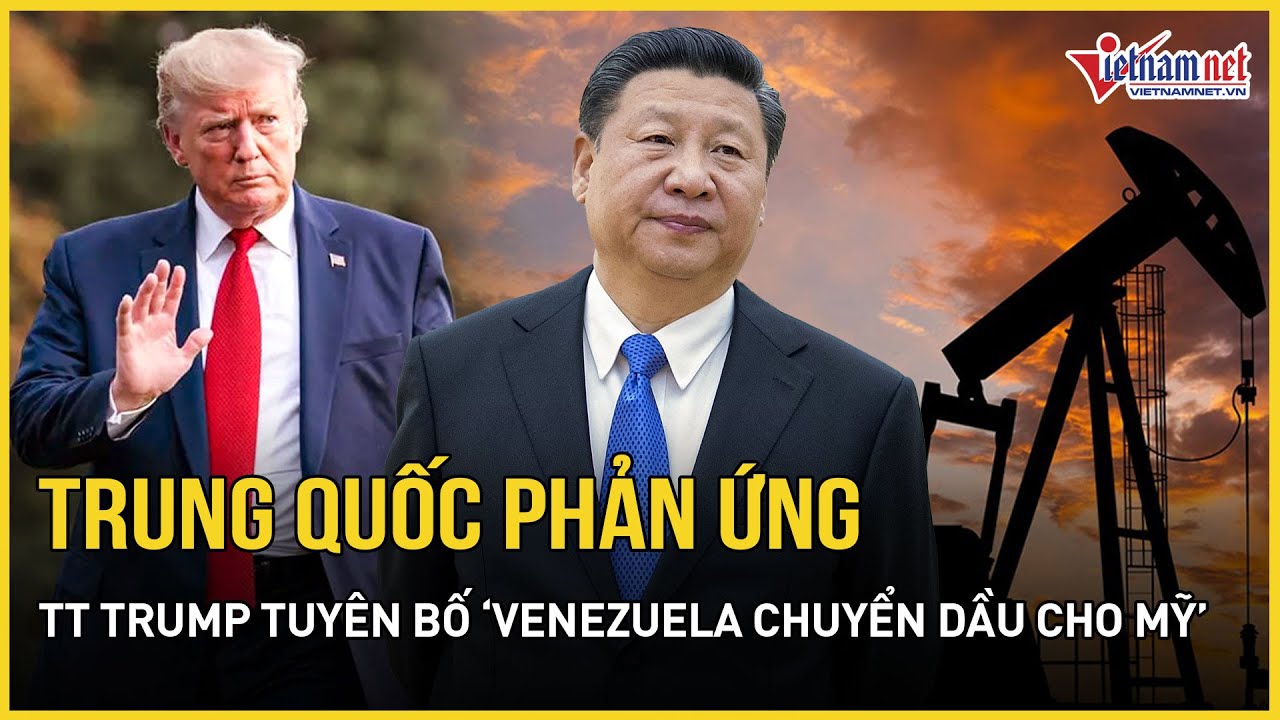 TT Trump ép Venezuela chuyển hàng chục triệu thùng dầu, Trung Quốc chính thức phản ứng | VietNamNet