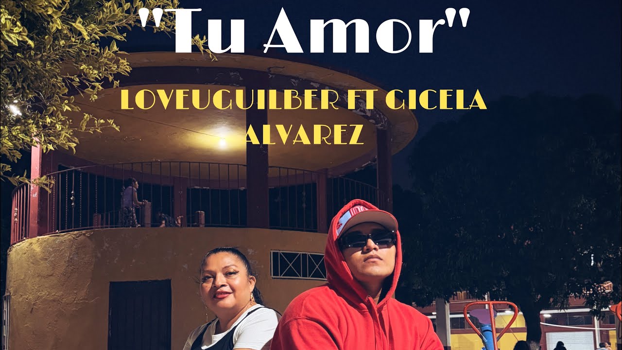 LOVEUGUILBER - TU AMOR FT GICELA ALVAREZ 